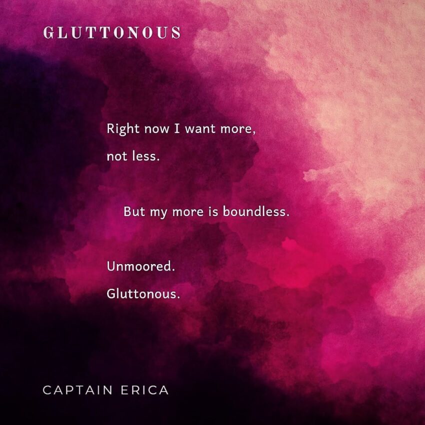 Gluttonous, poem by Captain Erica